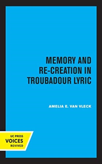 Book cover of: Memory and Re-Creation in Troubadour Lyric. By: Amelia E. Van Vleck