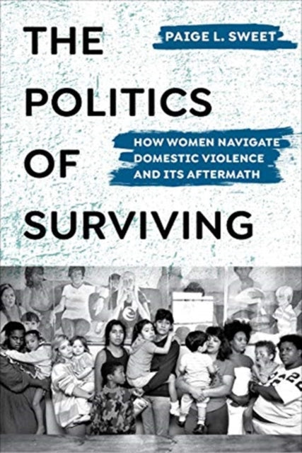 Book cover of: Politics of Surviving. By: Paige Sweet