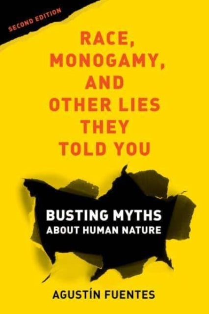 Book cover of: Race, Monogamy, and Other Lies They Told You, Second Edition. By: Agustín Fuentes