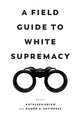 Field Guide to White Supremacy