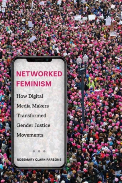 Book cover of: Networked Feminism. By: Rosemary Clark-Parsons