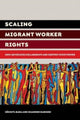 Book cover of: Scaling Migrant Worker Rights. By: Xóchitl Bada