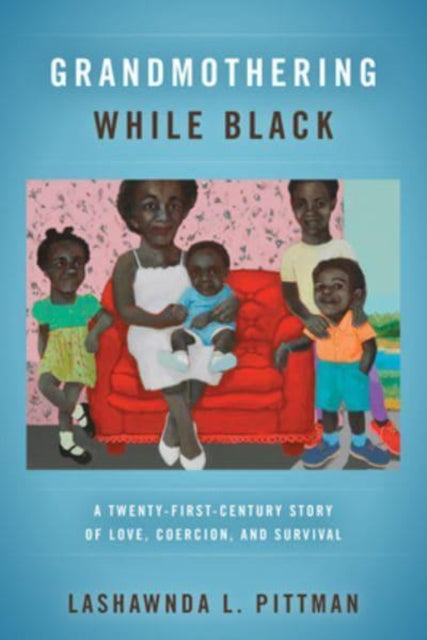 Book cover of: Grandmothering While Black. By: LaShawnDa L. Pittman