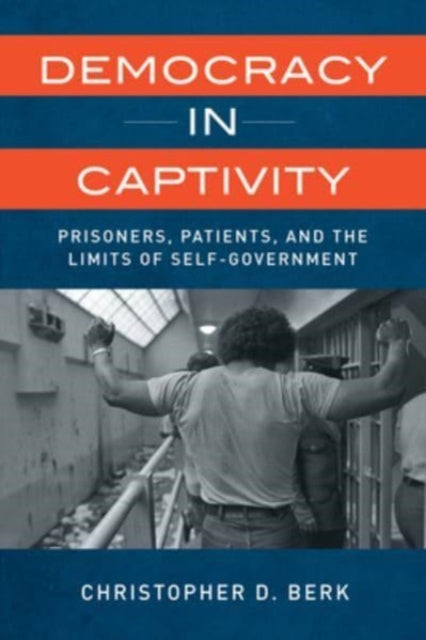 Book cover of: Democracy in Captivity. By: Christopher D. Berk