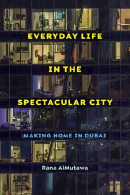 Book cover of: Everyday Life in the Spectacular City. By: Rana AlMutawa
