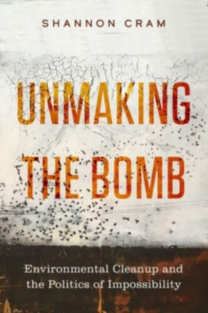 Book cover of: Unmaking the Bomb. By: Shannon Cram