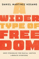 Book cover of: Wider Type of Freedom. By: Daniel Martinez HoSang