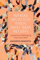 Book cover of: Where Biology Ends and Bias Begins. By: Shoumita Dasgupta