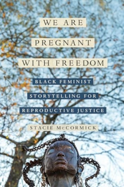 Book cover of: We Are Pregnant with Freedom. By: Stacie Elizabeth Selmon McCormick
