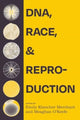 Book cover of: DNA, Race, and Reproduction. By: Emily Klancher Merchant