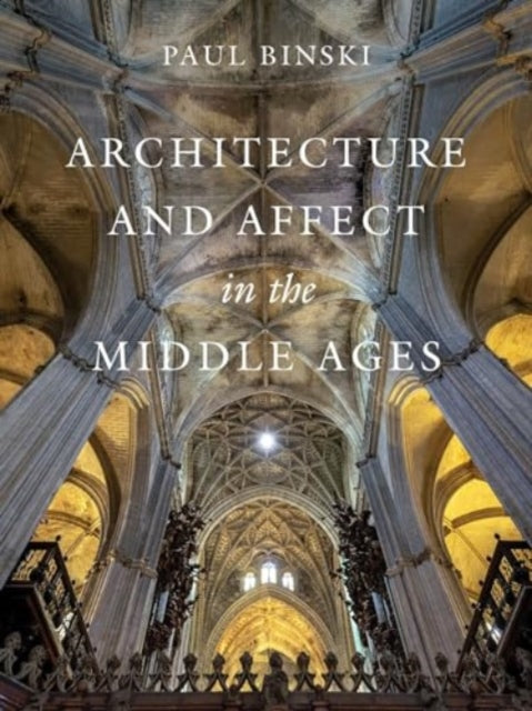 Book cover of: Architecture and Affect in the Middle Ages. By: Paul Binski