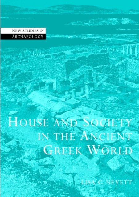 Book cover of: House and Society in the Ancient Greek World. By: Lisa C. Nevett