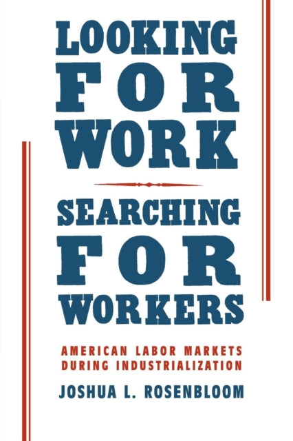 Book cover of: Looking for Work, Searching for Workers. By: Joshua L. Rosenbloom