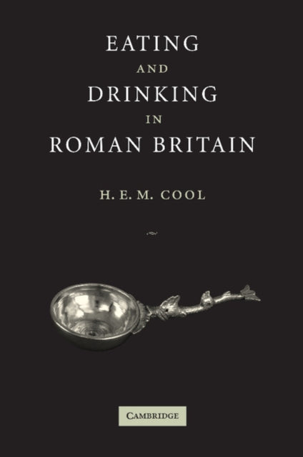 Book cover of: Eating and Drinking in Roman Britain. By: H. E. M Cool, H. E. M. Cool