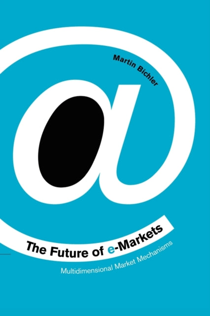 Book cover of: Future of e-Markets. By: Martin Bichler