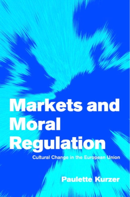 Book cover of: Markets and Moral Regulation. By: Paulette Kurzer
