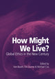 Book cover of: How Might We Live? Global Ethics in the New Century