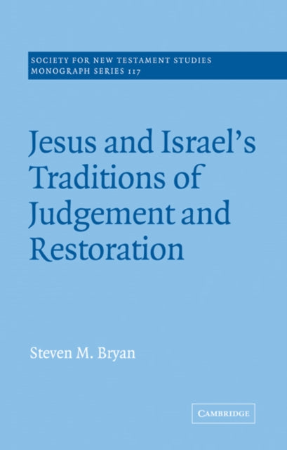 Book cover of: Jesus and Israel's Traditions of Judgement and Restoration. By: Steven M. Bryan