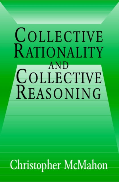 Book cover of: Collective Rationality and Collective Reasoning. By: Christopher McMahon