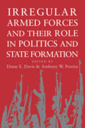 Irregular Armed Forces and their Role in Politics and State Formation