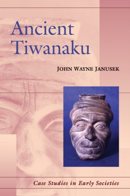 Book cover of: Ancient Tiwanaku. By: John Janusek, John Wayne Janusek