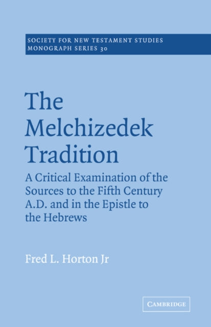 Book cover of: Melchizedek Tradition. By: Fred L. Horton Jr.