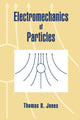 Book cover of: Electromechanics of Particles. By: Thomas B. Jones