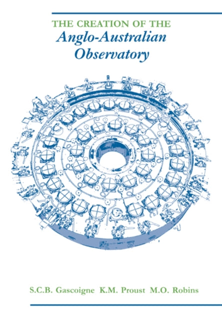 Book cover of: Creation of the Anglo-Australian Observatory. By: S. C. B. Gascoigne