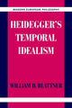 Book cover of: Heidegger's Temporal Idealism. By: William D. Blattner