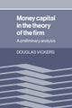 Book cover of: Money Capital in the Theory of the Firm. By: Douglas Vickers