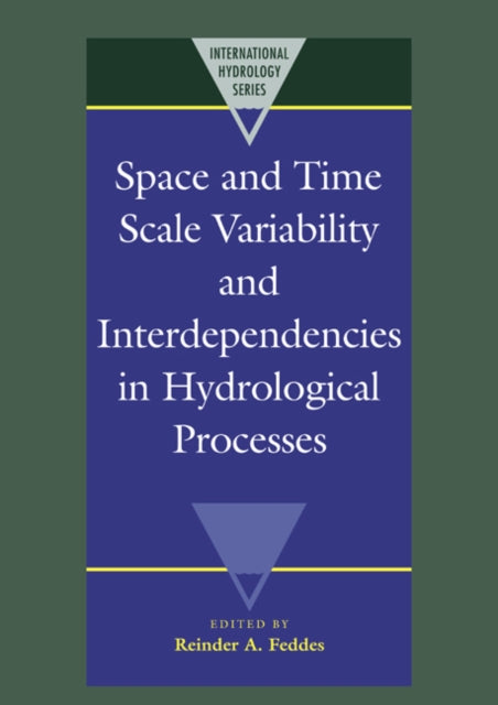 Book cover of: Space and Time Scale Variability and Interdependencies in Hydrological Processes. By: Reinder A. Feddes