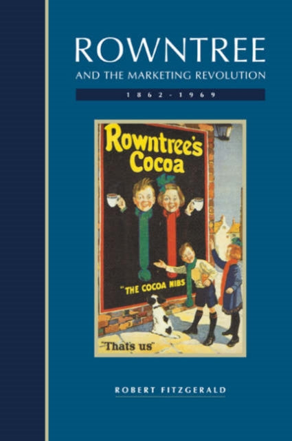 Book cover of: Rowntree and the Marketing Revolution, 1862–1969. By: Fitzgerald, Robert, Robert Fitzgerald