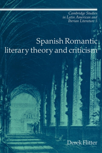 Book cover of: Spanish Romantic Literary Theory and Criticism. By: Derek Flitter