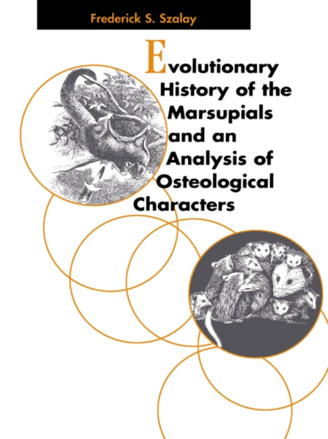 Book cover of: Evolutionary History of the Marsupials and an Analysis of Osteological Characters. By: Frederick S. Szalay