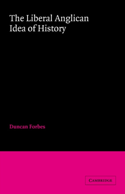 Book cover of: Liberal Anglican Idea of History. By: Duncan Forbes