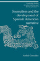 Book cover of: Journalism and the Development of Spanish American Narrative. By: Aníbal González