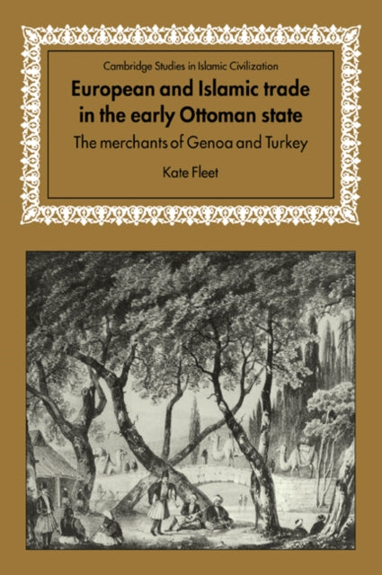 Book cover of: European and Islamic Trade in the Early Ottoman State. By: Kate Fleet