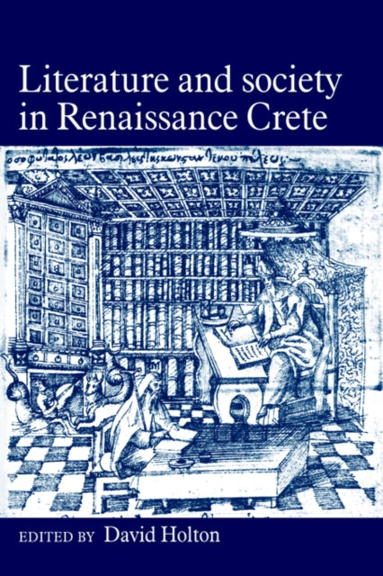 Book cover of: Literature and Society in Renaissance Crete. By: David Holton