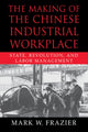 Book cover of: Making of the Chinese Industrial Workplace. By: Mark W. Frazier
