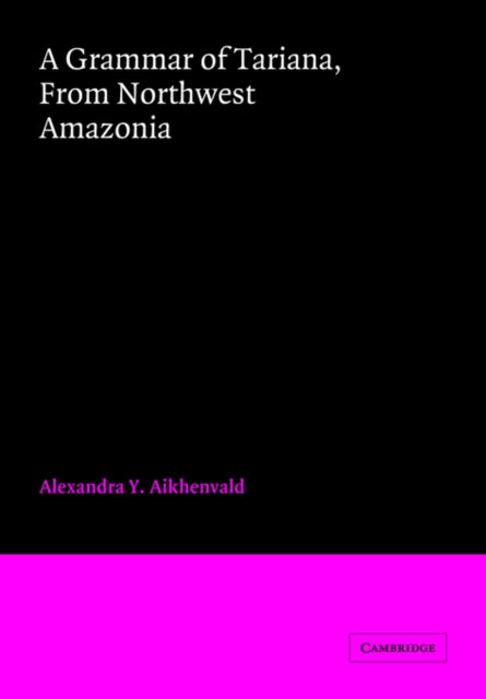 Book cover of: Grammar of Tariana, from Northwest Amazonia. By: A. I︠U︡ Aĭkhenvalʹd, Alexandra Y. Aikhenvald