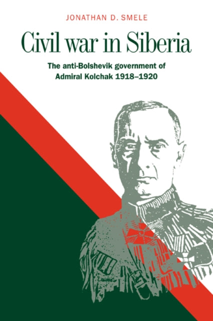 Book cover of: Civil War in Siberia. By: Jonathan D. Smele