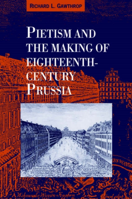 Book cover of: Pietism and the Making of Eighteenth-Century Prussia. By: Richard L. Gawthrop