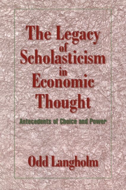 Book cover of: Legacy of Scholasticism in Economic Thought. By: Odd Langholm