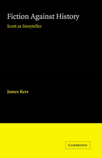 Book cover of: Fiction against History. By: James Kerr