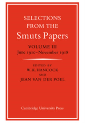 Selections from the Smuts Papers: Volume 3, June 1910–November 1918