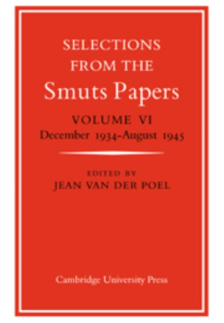 Book cover of: Selections from the Smuts Papers: Volume 6, December 1934-August 1945. By: Jean van der Poel