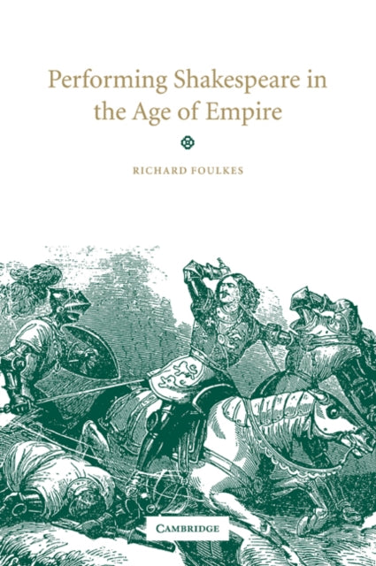 Book cover of: Performing Shakespeare in the Age of Empire. By: Richard Foulkes