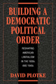 Book cover of: Building a Democratic Political Order. By: David Plotke