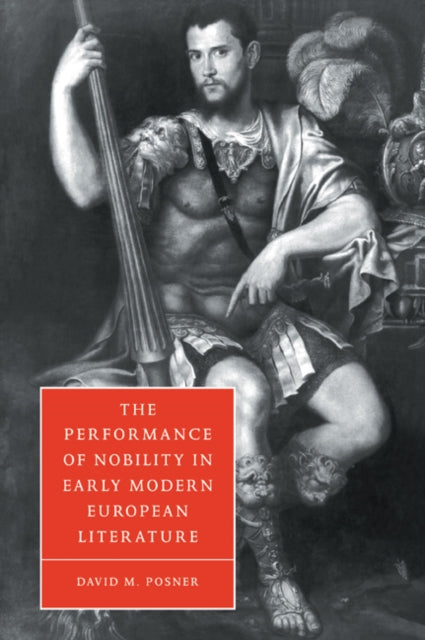 Book cover of: Performance of Nobility in Early Modern European Literature. By: David M. Posner