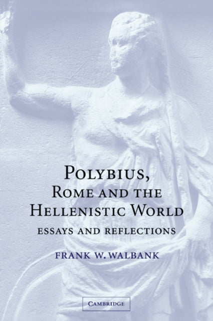 Book cover of: Polybius, Rome and the Hellenistic World. By: Frank W. Walbank
